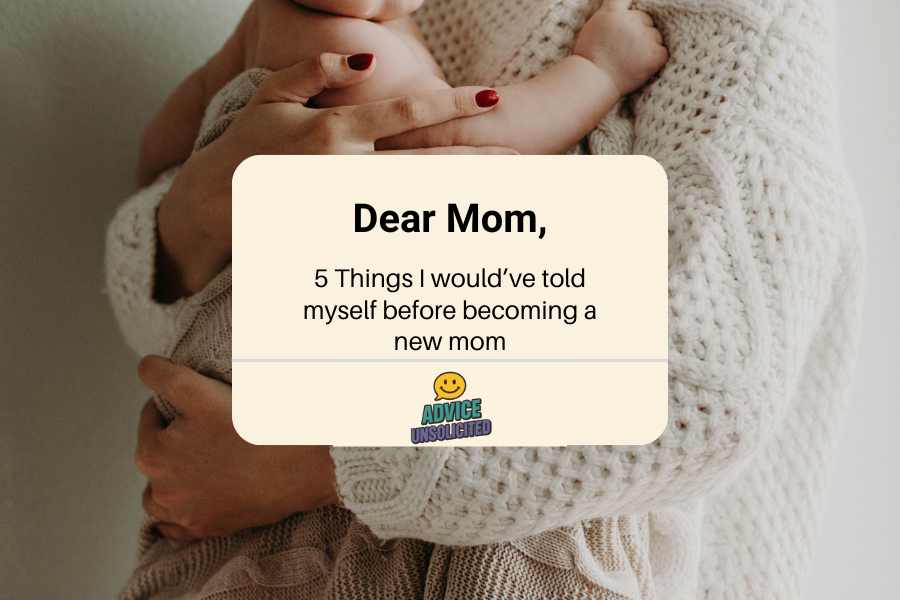 5 Things I’d Tell Myself Before Becoming a New Mom