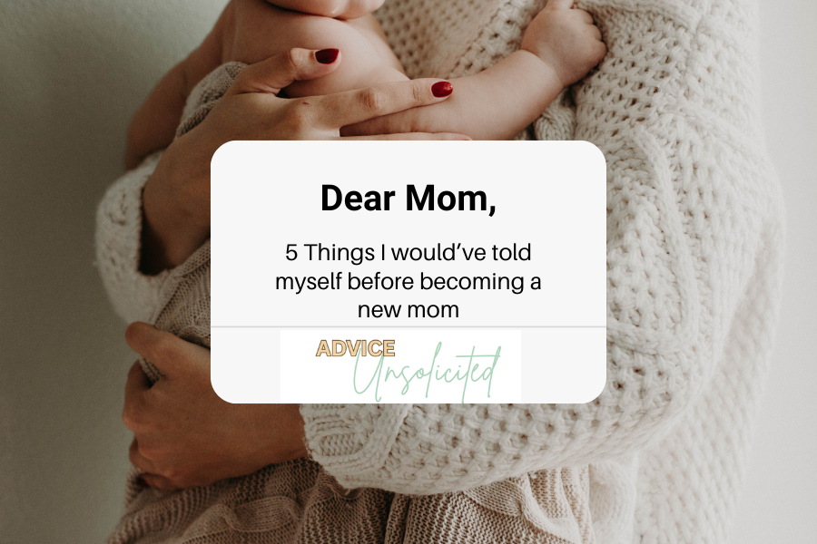 5 Things I’d Tell Myself Before Becoming a New Mom